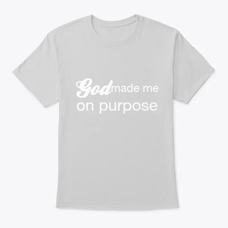 God made me on purpose